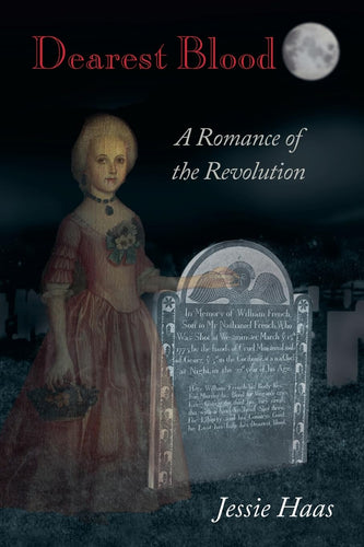 Dearest Blood, A Romance of the Revolution