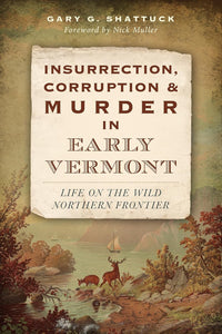 Insurrection, Corruption & Murder in Early Vermont