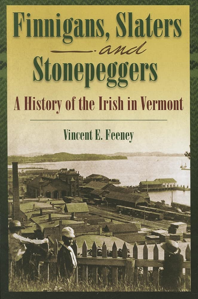 Finnigans, Slaters, and Stonepeggers: A History of the Irish in Vermont
