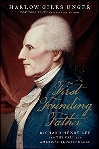 First Founding Father: Richard Henry Lee and the Call to Independence