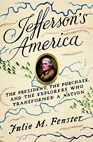 Jefferson's America: The President, the Purchase, and the Explorers Who Transformed a Nation