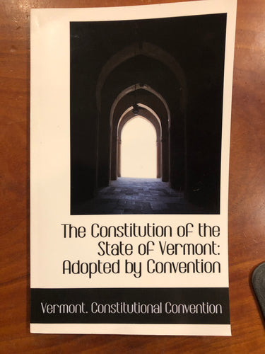 Constitution of the State of Vermont: Adopted by Convention