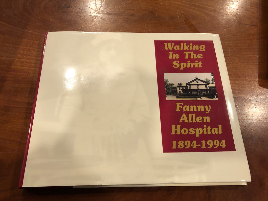 Walking in the Spirit: Fanny Allen Hospital 1894- 1994