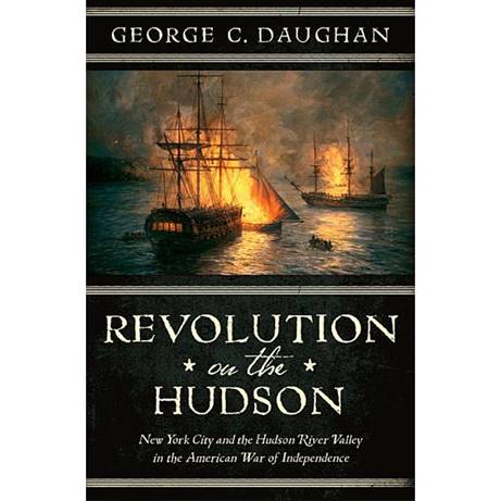 Revolution on the Hudson: New York City and the Hudson River Valley in the American War of Independence