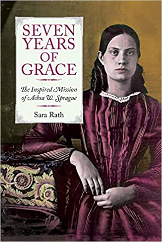 Seven Years of Grace:  The Inspired Mission of Achsa W. Sprague